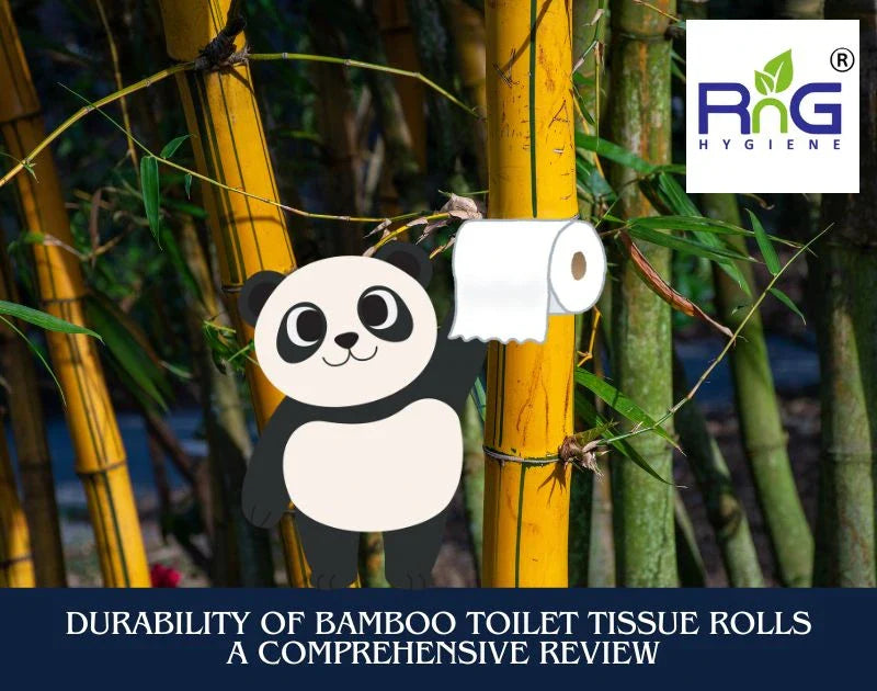 Durability Of Bamboo Toilet Tissue Rolls: A Comprehensive Review